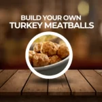 BYO TURKEY MEATBALLS
